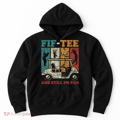 Fif And Still On Par 50th Birthday Golf 50 Year Old Hoodie