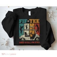 Fif And Still On Par 50th Birthday Golf 50 Year Old Sweatshirt thumb 2