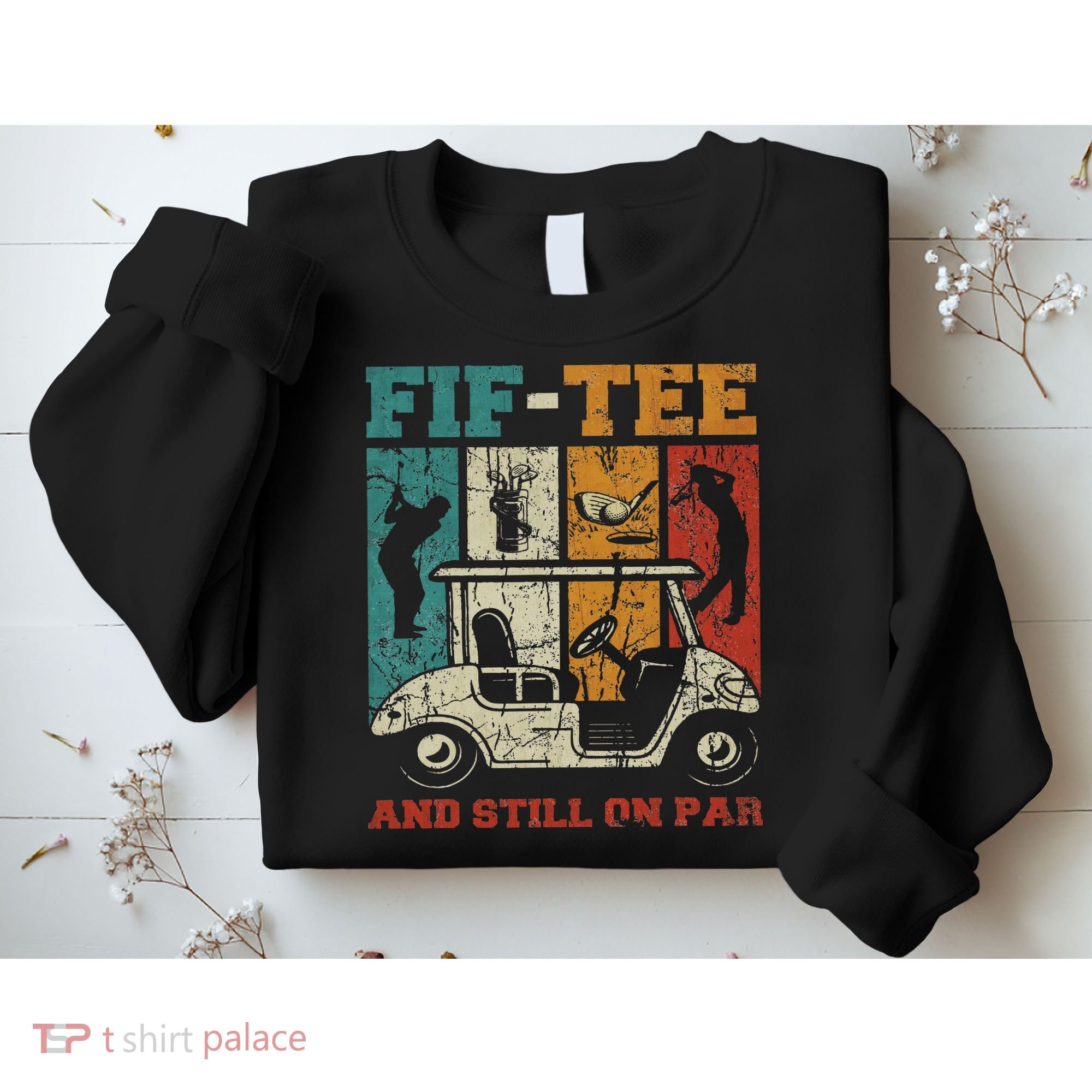 Fif And Still On Par 50th Birthday Golf 50 Year Old Sweatshirt
