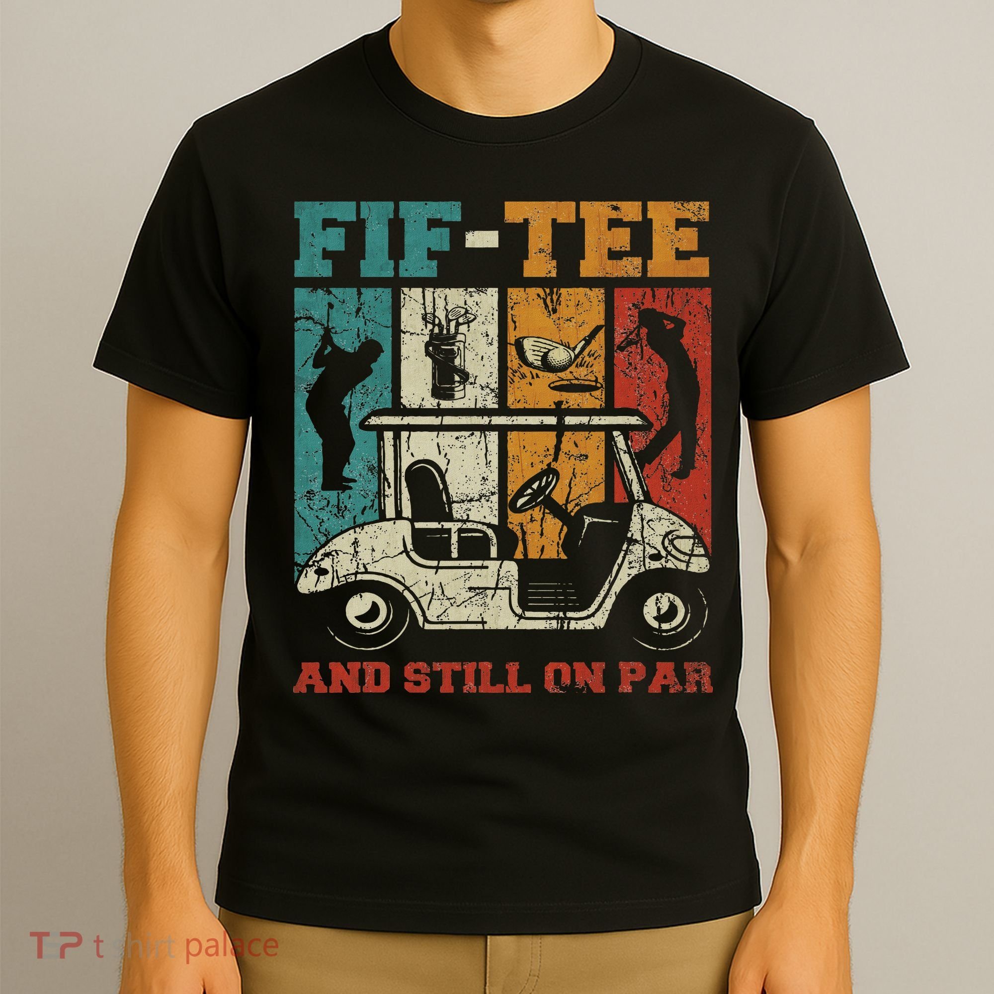 Fif And Still On Par 50th Birthday Golf 50 Year Old T-Shirt