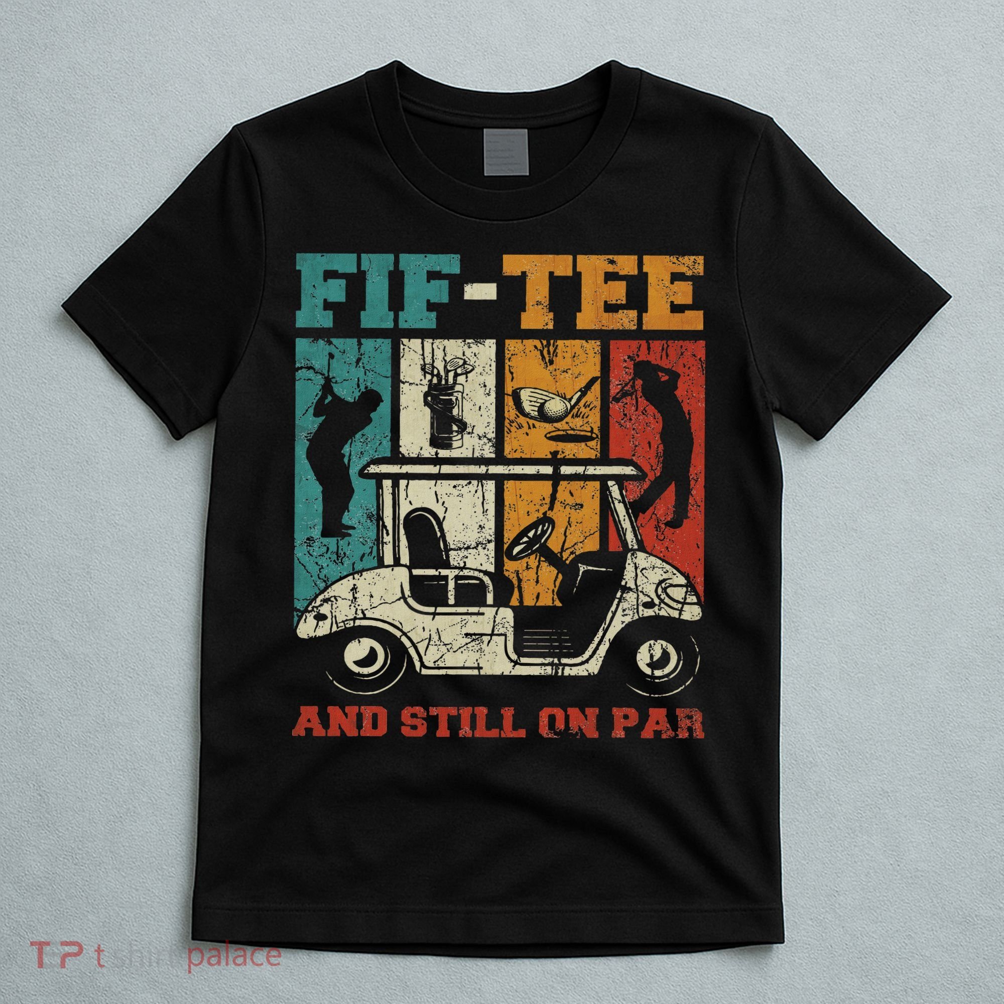 Fif And Still On Par 50th Birthday Golf 50 Year Old T-Shirt