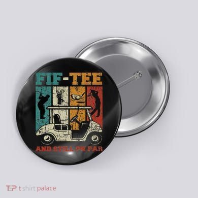 Fif And Still On Par 50th Birthday Golf 50 Year Old Button