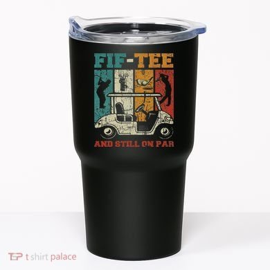 Fif And Still On Par 50th Birthday Golf 50 Year Old Tumbler