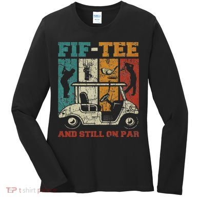 Fif And Still On Par 50th Birthday Golf 50 Year Old Women's Long Sleeve Shirt