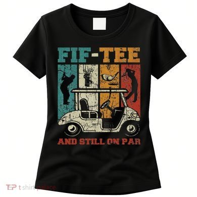 Fif And Still On Par 50th Birthday Golf 50 Year Old Women's T-Shirt