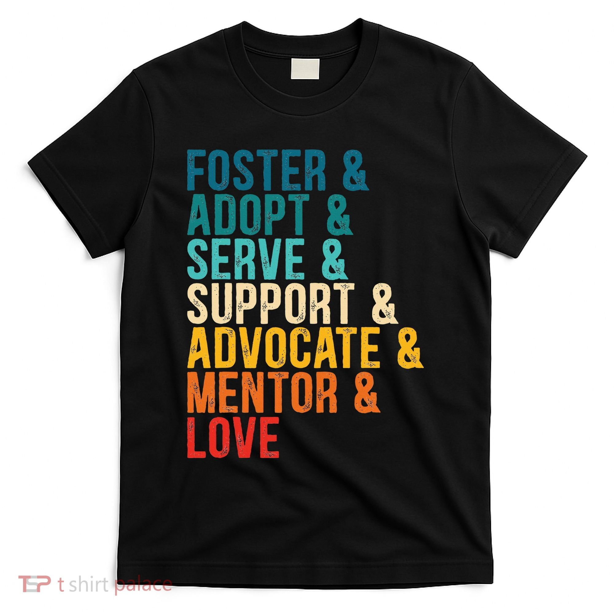 Foster Adopt Serve Support Advocate Mentor Love Adoption T-Shirt