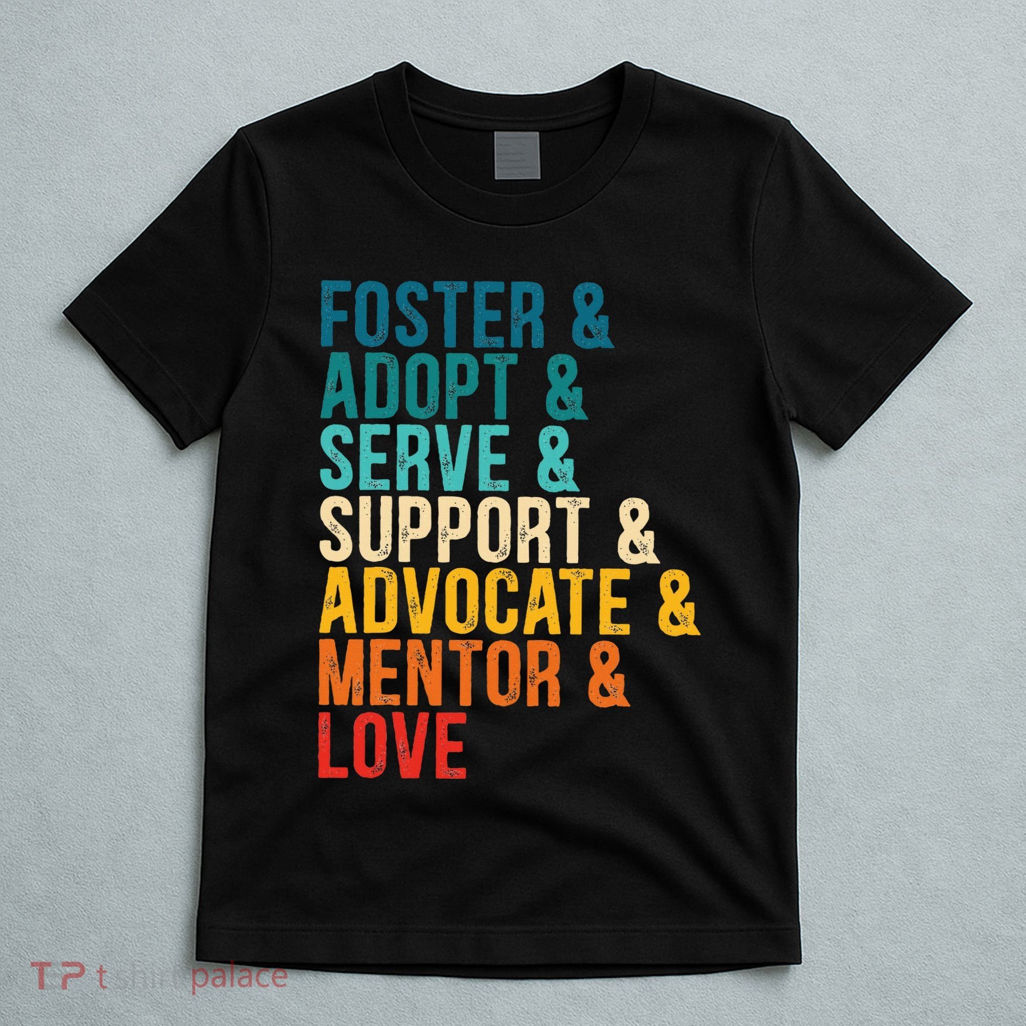 Foster Adopt Serve Support Advocate Mentor Love Adoption T-Shirt