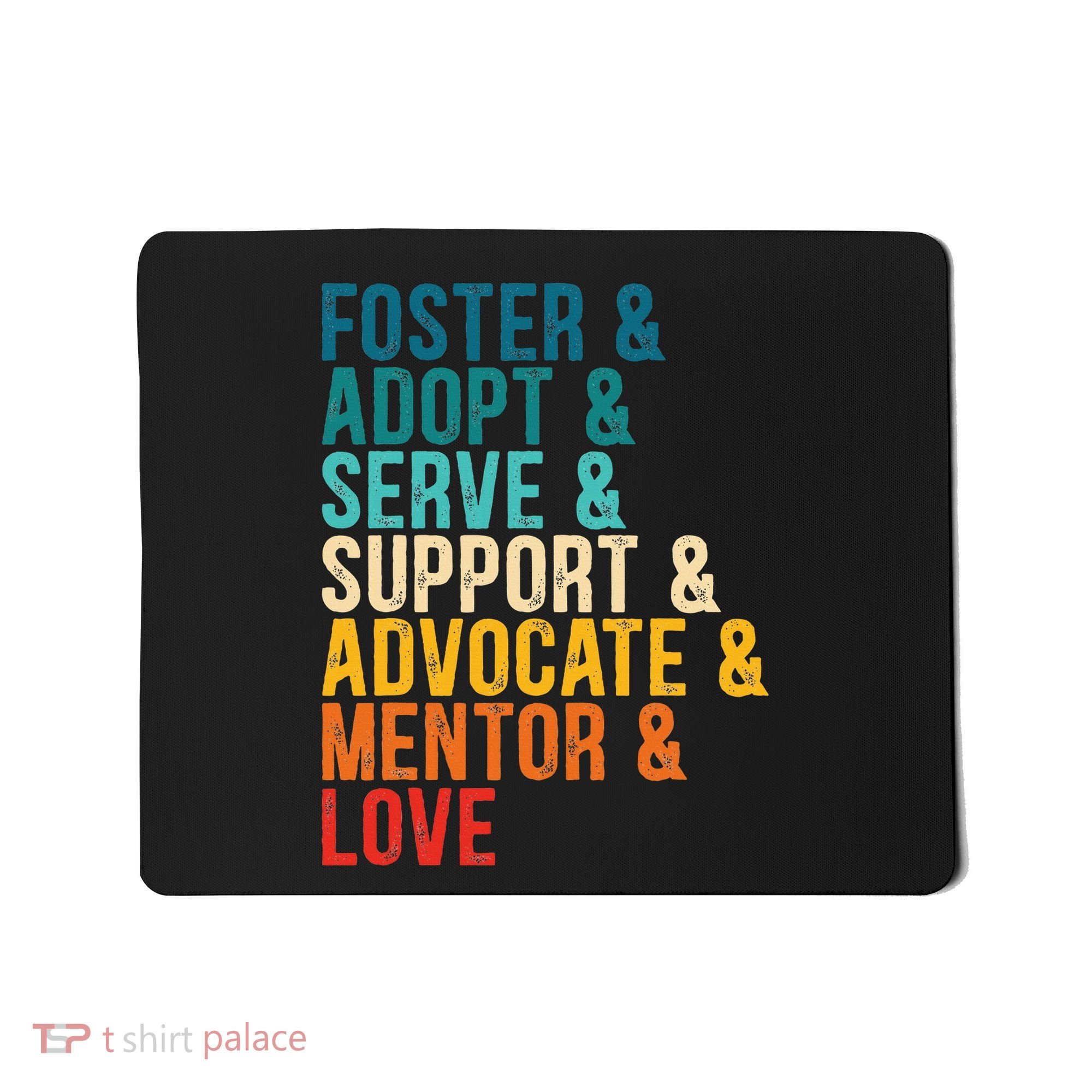 Foster Adopt Serve Support Advocate Mentor Love Adoption Mousepad
