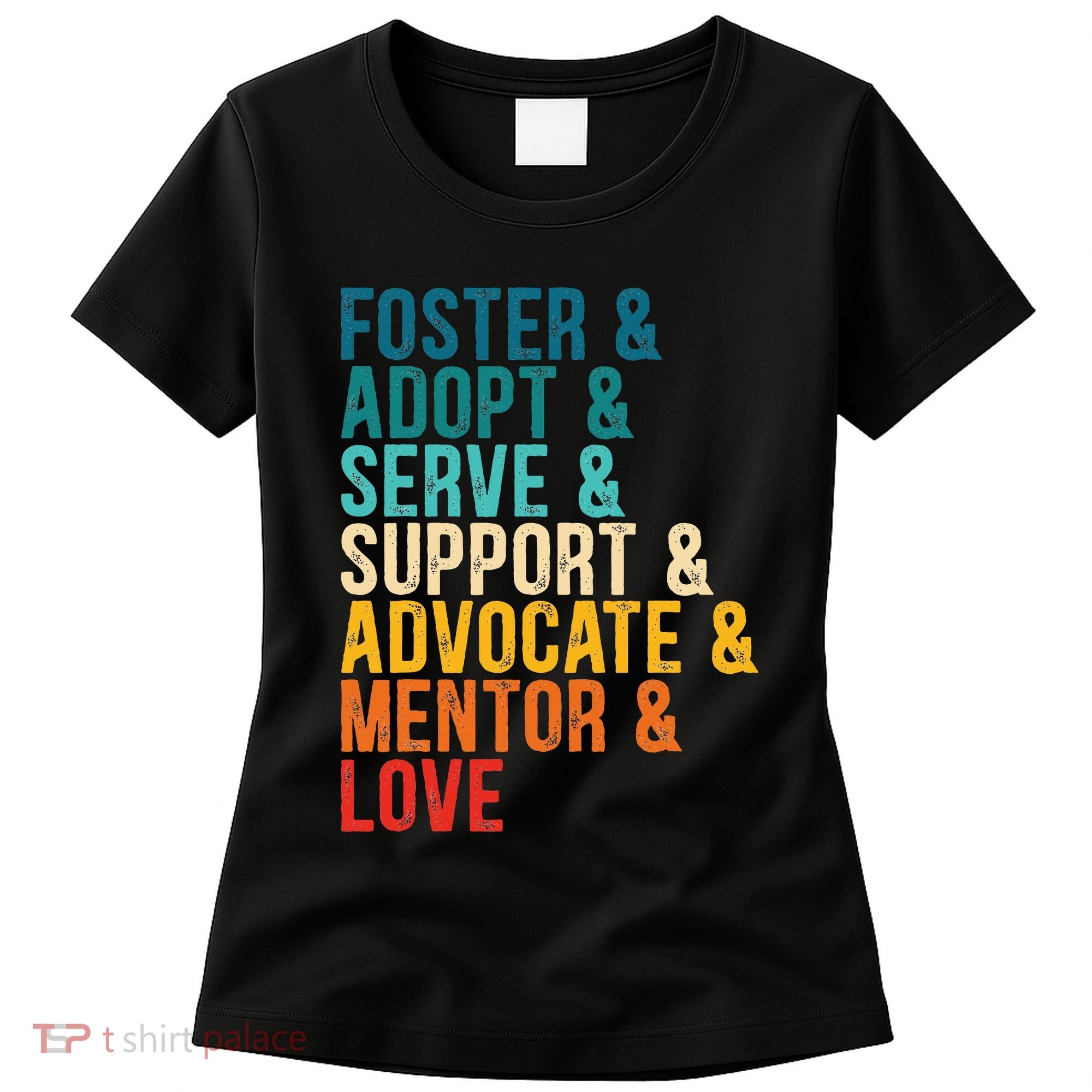 Foster Adopt Serve Support Advocate Mentor Love Adoption Women's T-Shirt