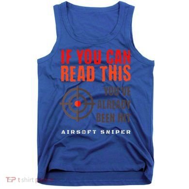Funny Airsoft Sniper  You've Already Been Hit Player Squad  Tank Top