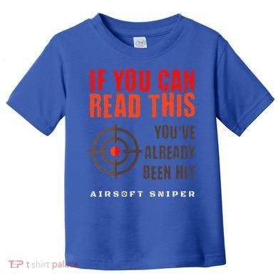 Funny Airsoft Sniper  You've Already Been Hit Player Squad  Toddler T-Shirt
