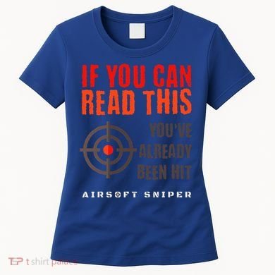 Funny Airsoft Sniper  You've Already Been Hit Player Squad  Women's T-Shirt