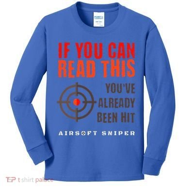 Funny Airsoft Sniper  You've Already Been Hit Player Squad  Kids Long Sleeve Shirt