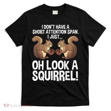 Funny ADHD Squirrel Design For Men Women Chipmunk Pet Lovers T-Shirt