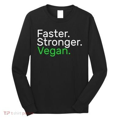 Faster Stronger Vegan Long Sleeve Shirt