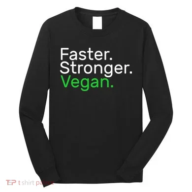 Faster Stronger Vegan Long Sleeve Shirt