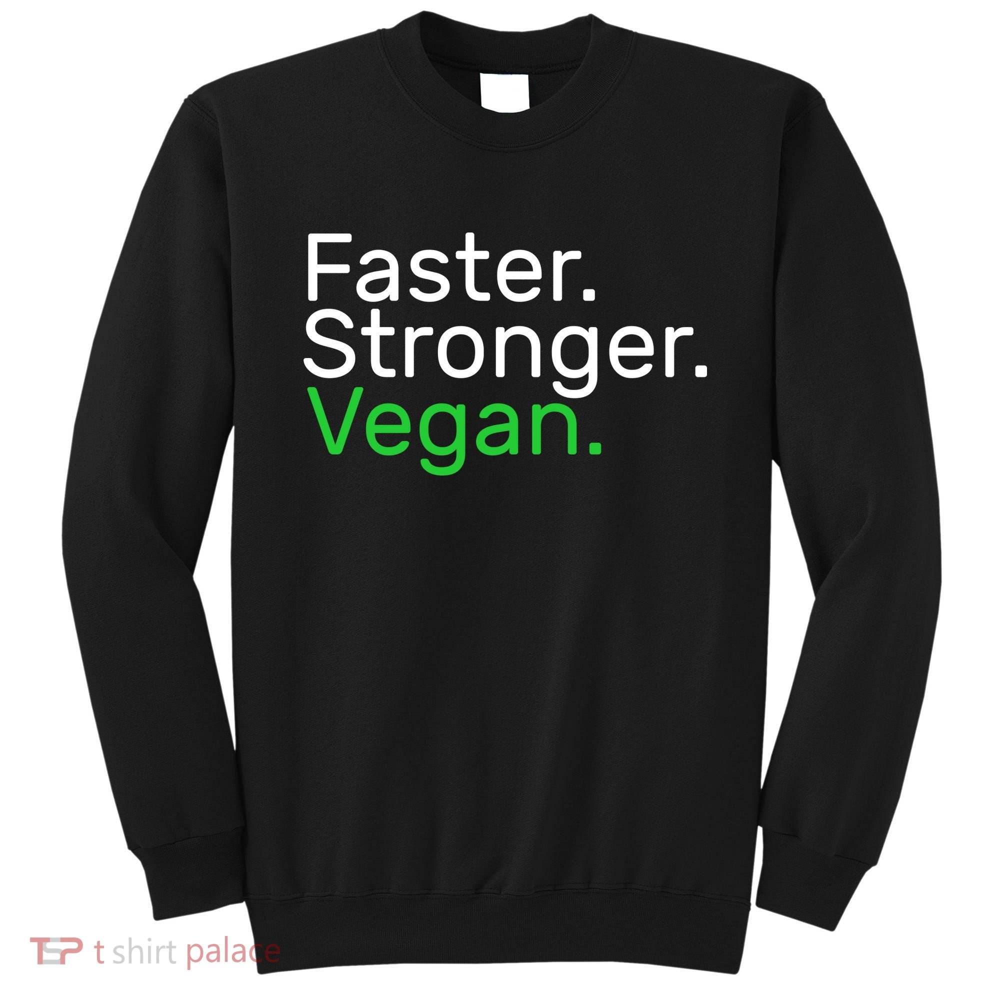Faster Stronger Vegan Sweatshirt