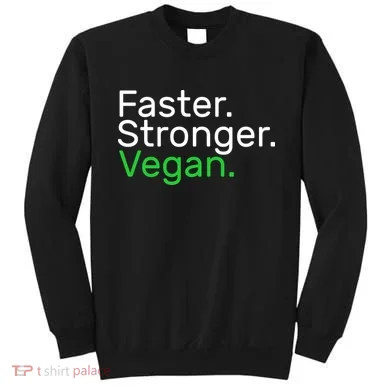 Faster Stronger Vegan Sweatshirt