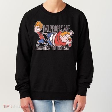 Fat People Are Harder To Kidnap Women's Sweatshirt