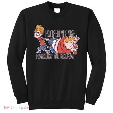 Fat People Are Harder To Kidnap Sweatshirt