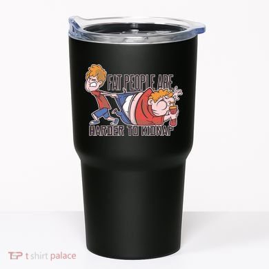 Fat People Are Harder To Kidnap Tumbler