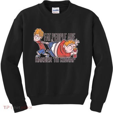 Fat People Are Harder To Kidnap Kids Sweatshirt