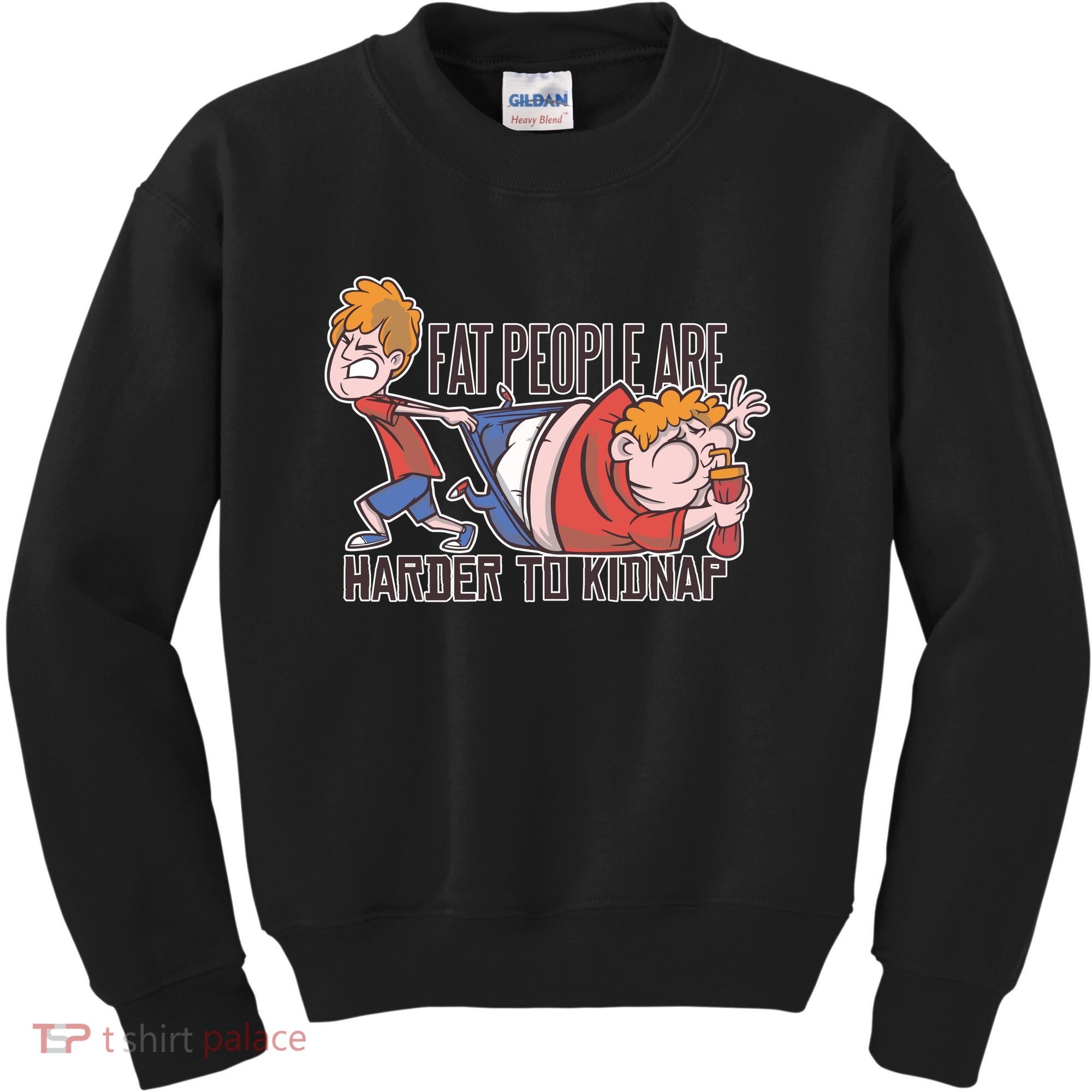 Fat People Are Harder To Kidnap Kids Sweatshirt