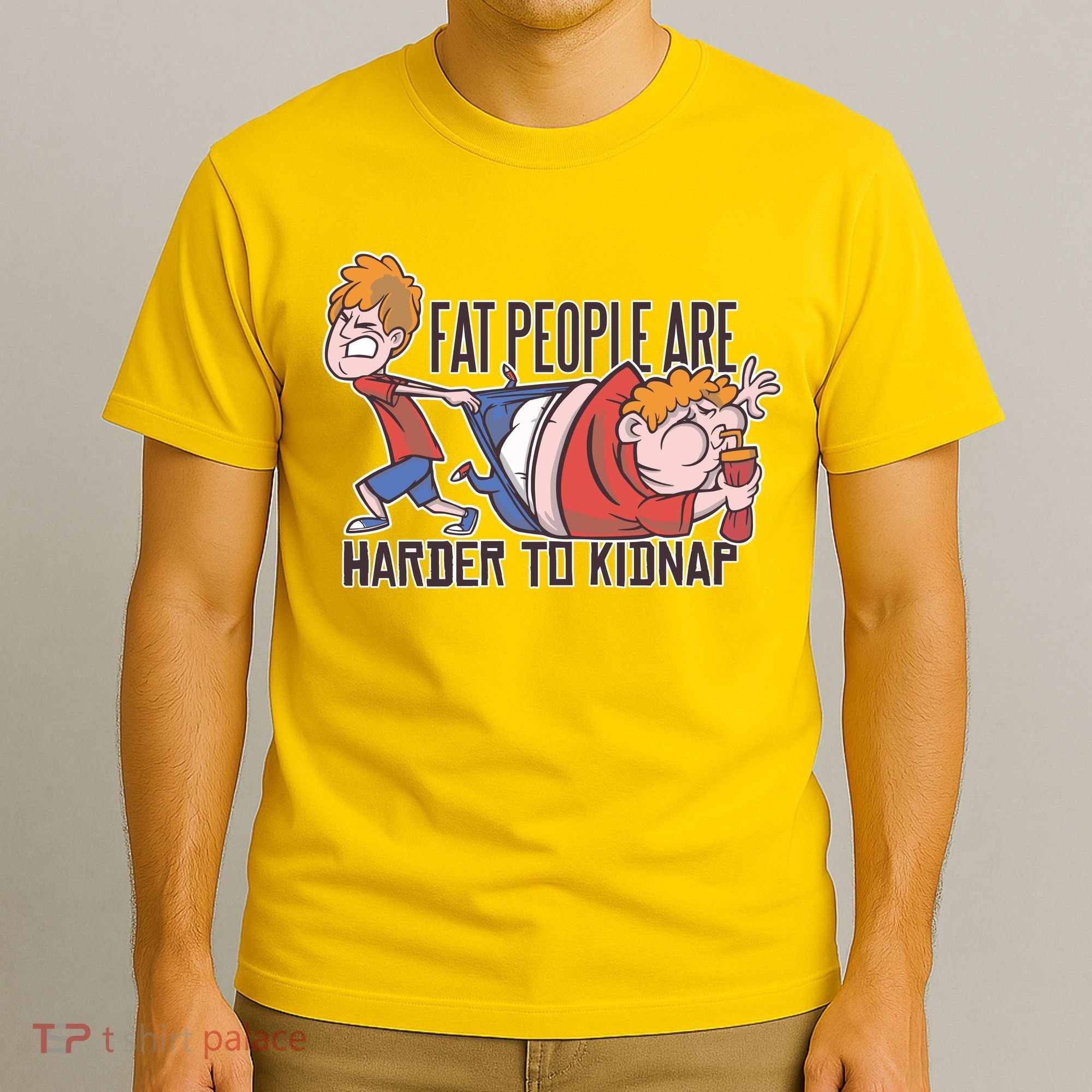Fat People Are Harder To Kidnap T-Shirt
