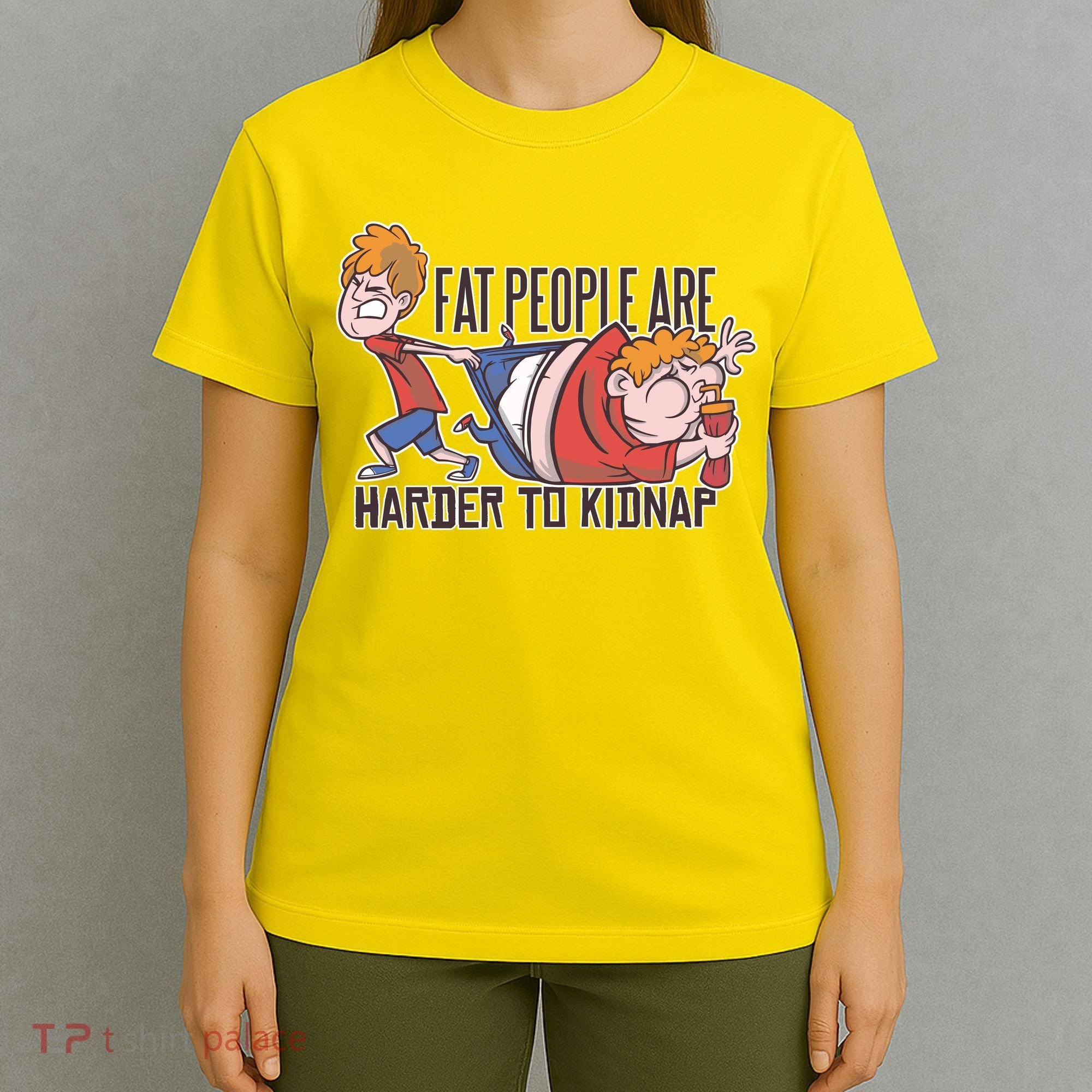 Fat People Are Harder To Kidnap T-Shirt
