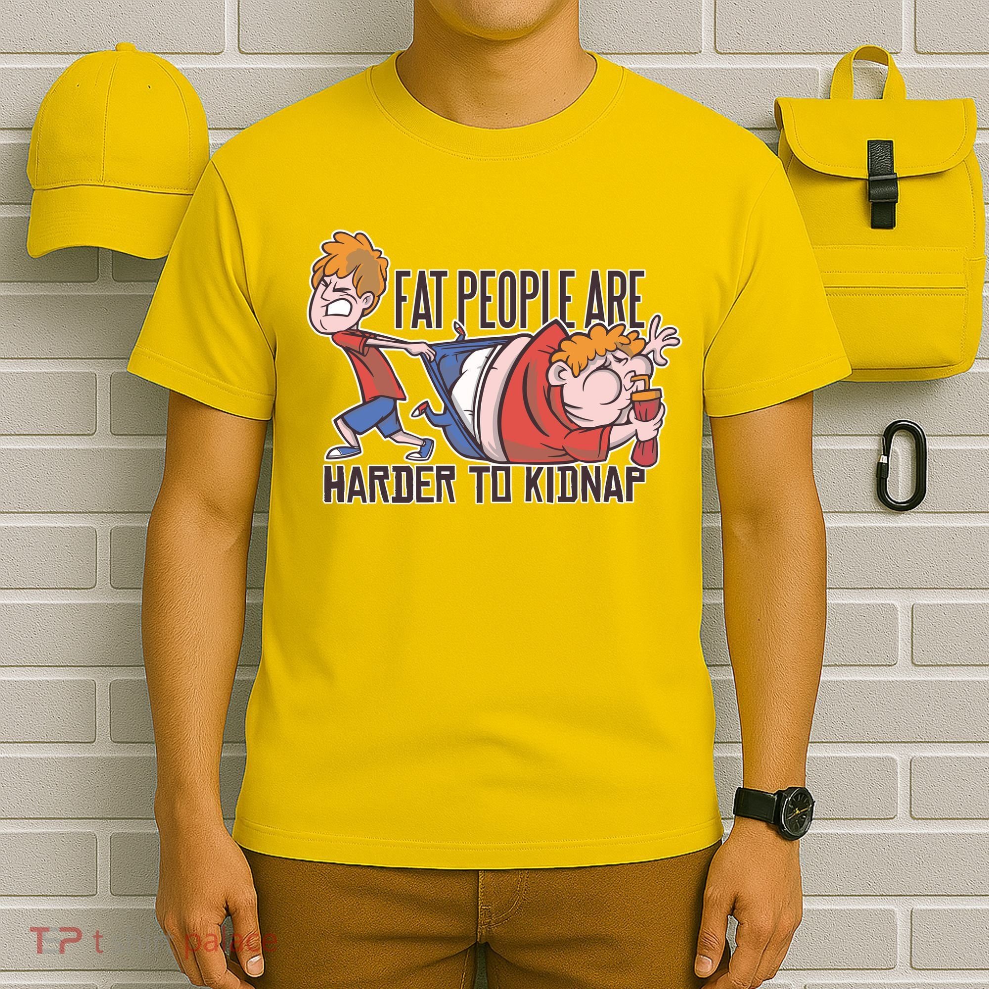 Fat People Are Harder To Kidnap T-Shirt