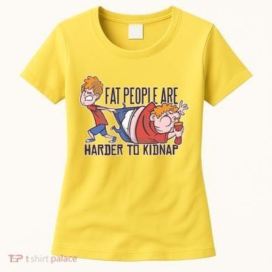 Fat People Are Harder To Kidnap Women's T-Shirt