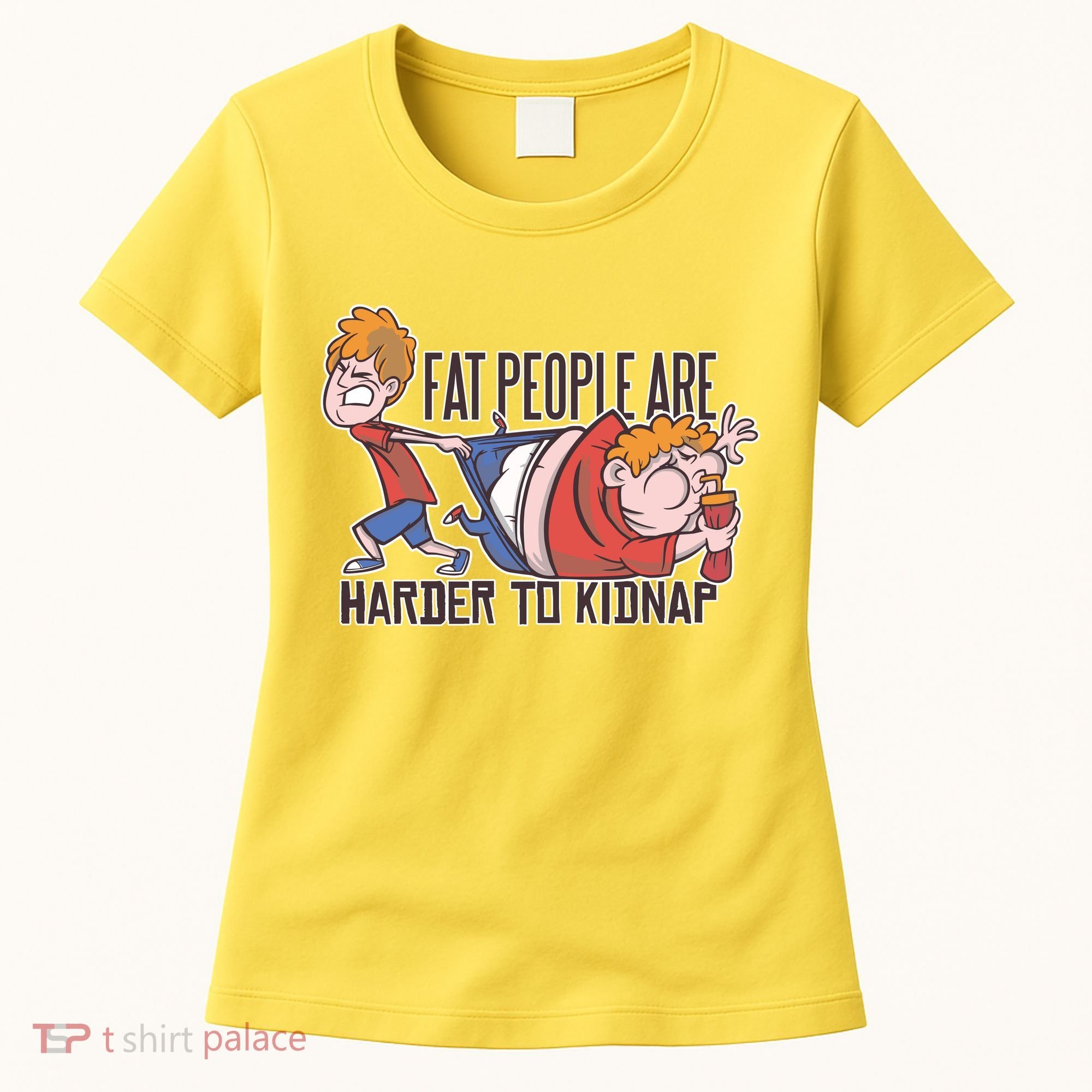 Fat People Are Harder To Kidnap Women's T-Shirt
