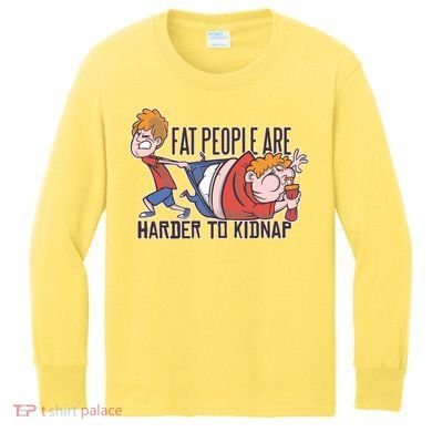 Fat People Are Harder To Kidnap Kids Long Sleeve Shirt