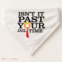 Funny Anti Trump Isnt It Past Your Jail Time USA-Made Doggie Bandana thumb 0