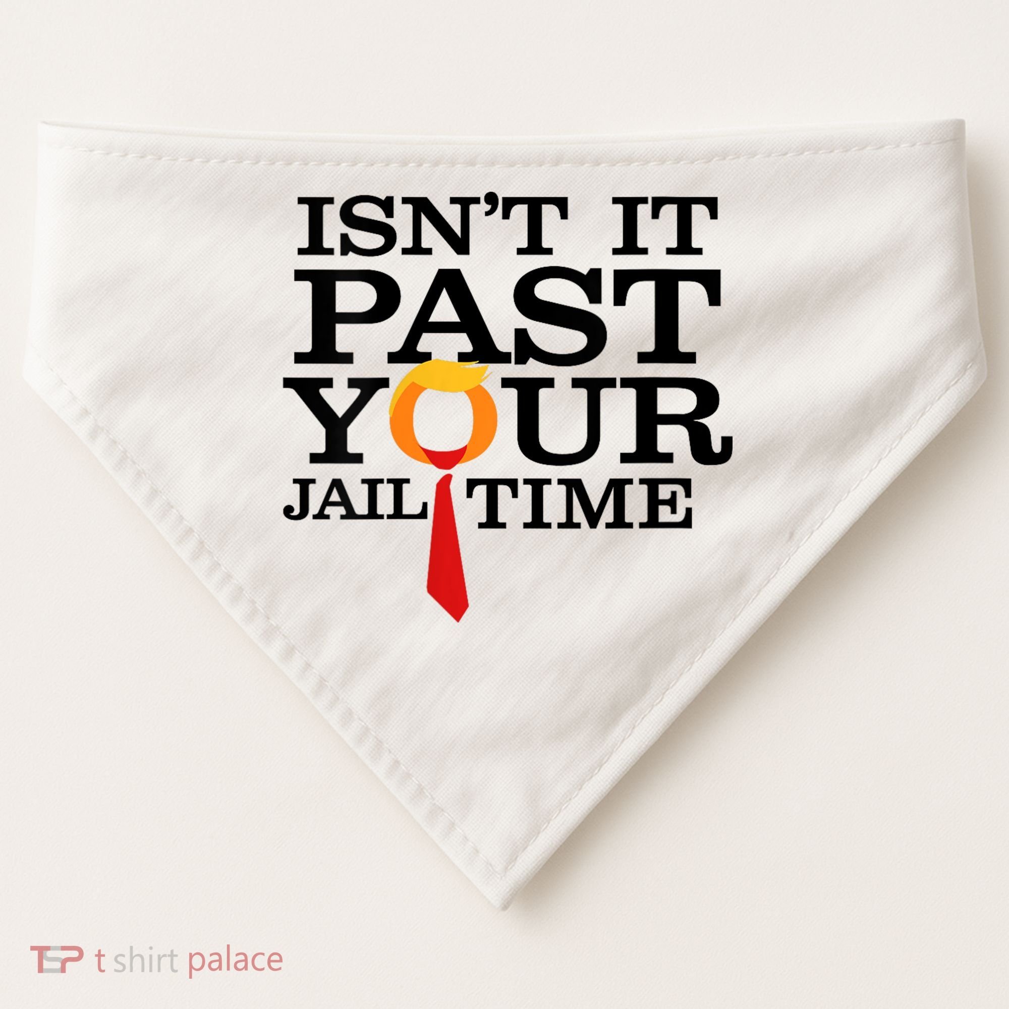 Funny Anti Trump Isnt It Past Your Jail Time USA-Made Doggie Bandana
