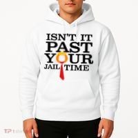 Funny Anti Trump Isnt It Past Your Jail Time Hoodie thumb 2