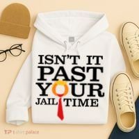 Funny Anti Trump Isnt It Past Your Jail Time Hoodie thumb 4