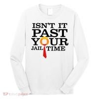 Funny Anti Trump Isnt It Past Your Jail Time Long Sleeve Shirt thumb 0