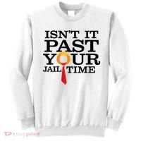 Funny Anti Trump Isnt It Past Your Jail Time Sweatshirt thumb 0