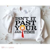 Funny Anti Trump Isnt It Past Your Jail Time Sweatshirt thumb 2