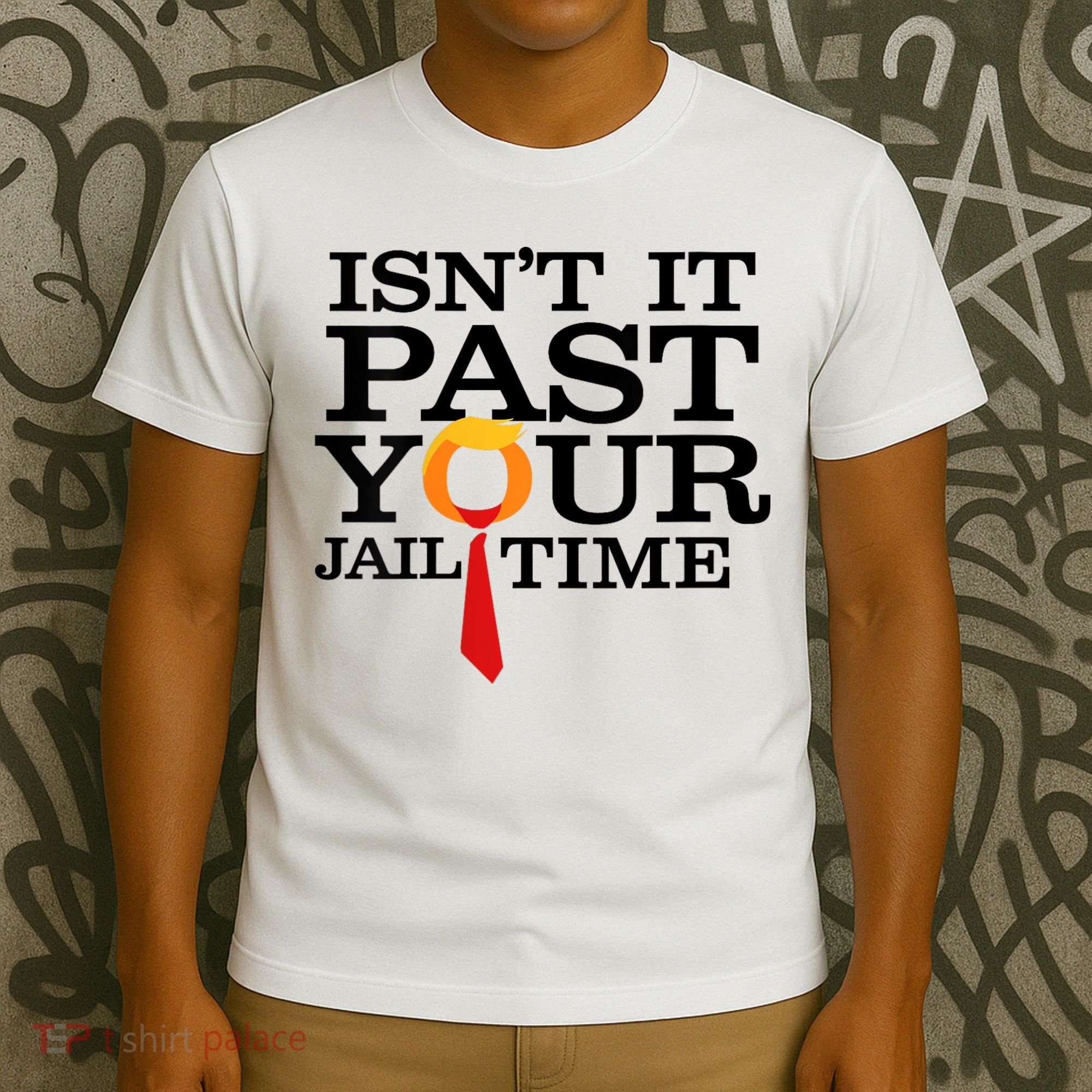 Funny Anti Trump Isnt It Past Your Jail Time T-Shirt