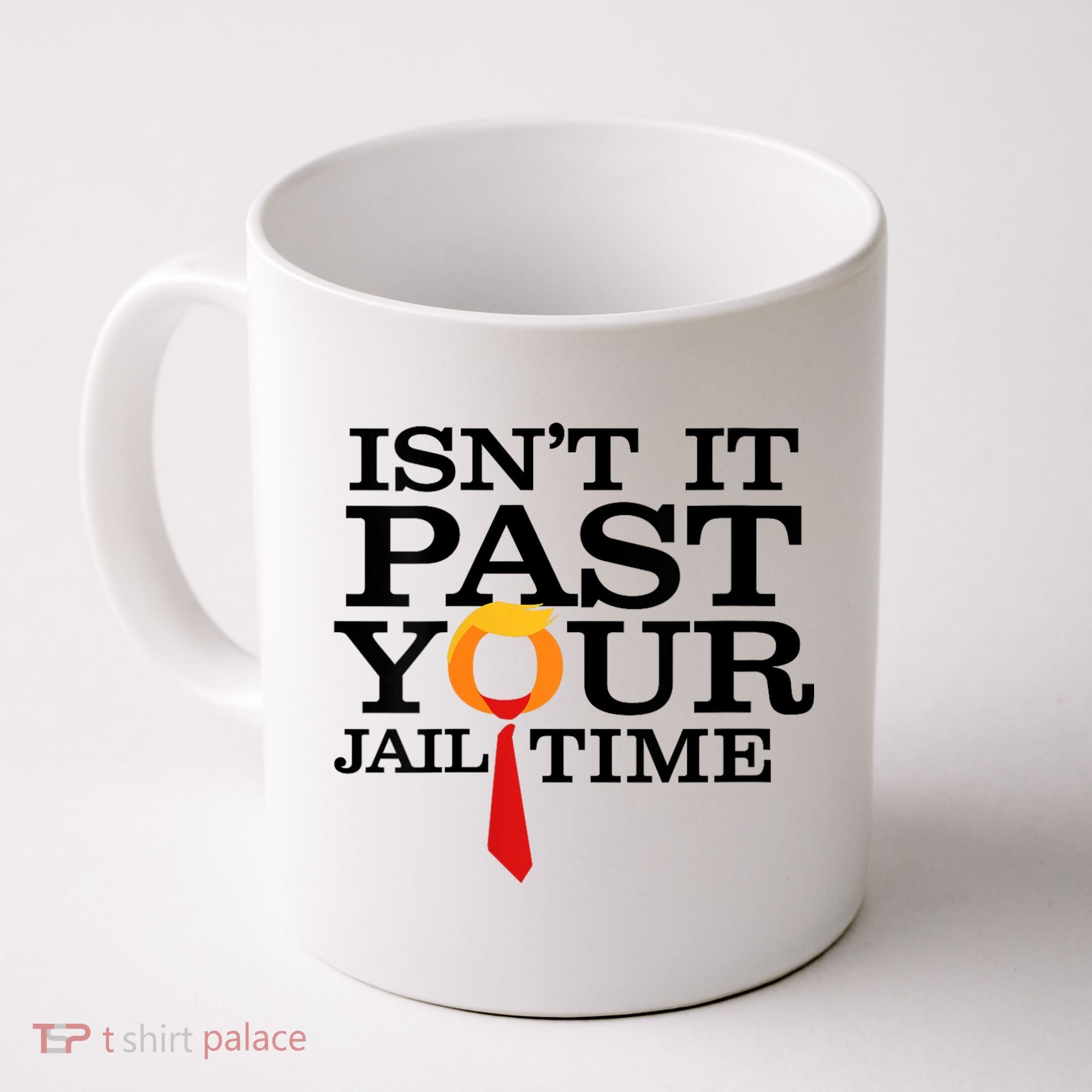 Funny Anti Trump Isnt It Past Your Jail Time Coffee Mug
