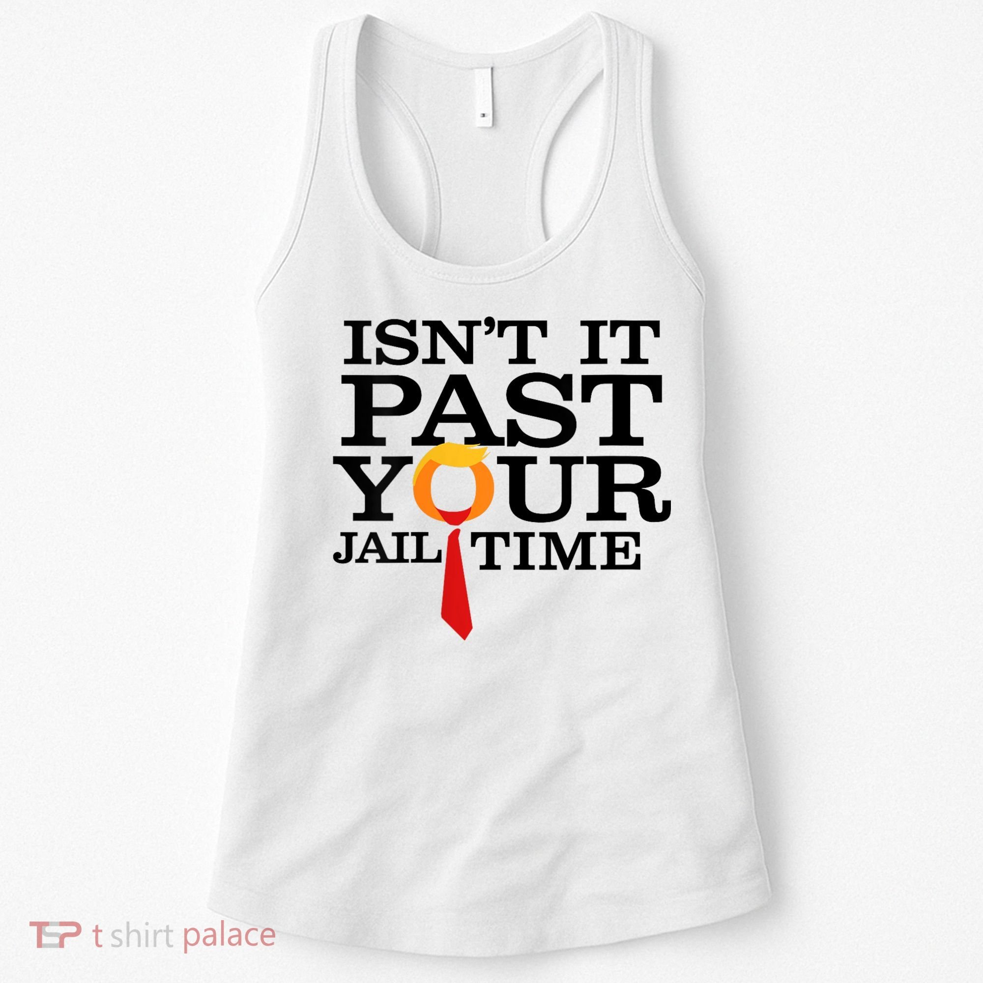 Funny Anti Trump Isnt It Past Your Jail Time Women's Tank Top