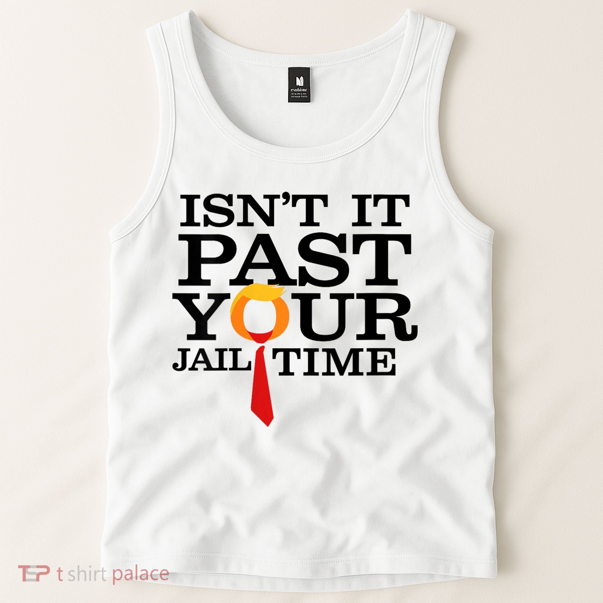 Funny Anti Trump Isnt It Past Your Jail Time Tank Top