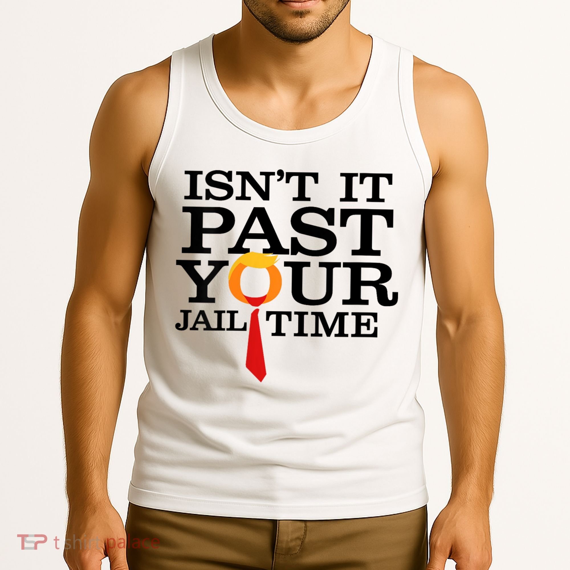 Funny Anti Trump Isnt It Past Your Jail Time Tank Top