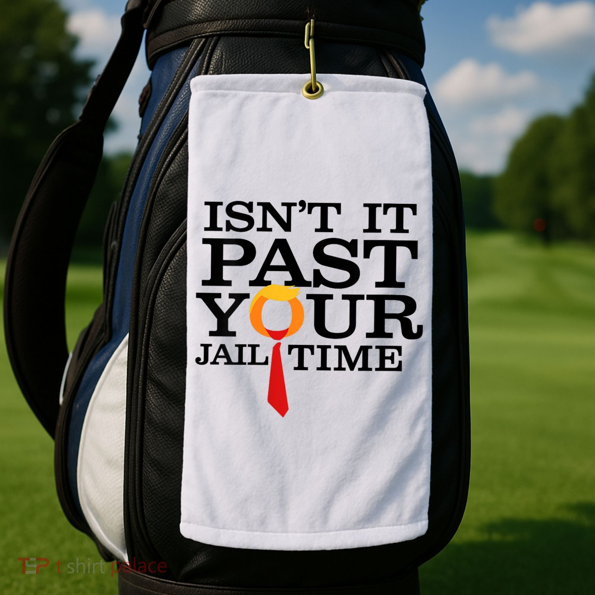 Funny Anti Trump Isnt It Past Your Jail Time Golf Towel