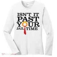 Funny Anti Trump Isnt It Past Your Jail Time Women's Long Sleeve Shirt thumb 0