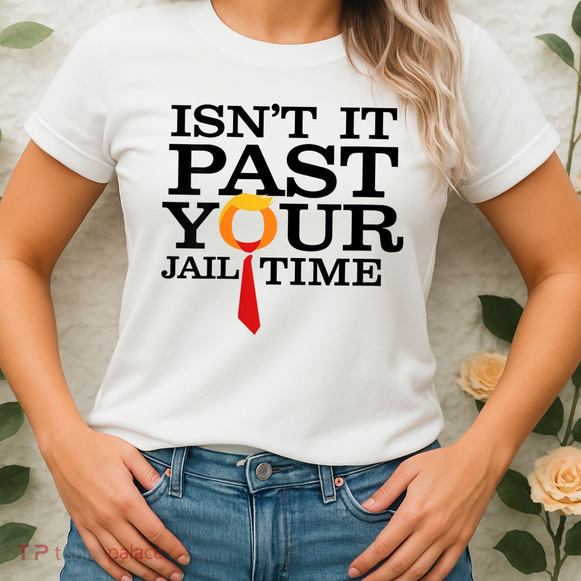Funny Anti Trump Isnt It Past Your Jail Time Women's T-Shirt