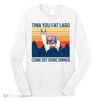 Funny Alpaca Tina You Fat Lard Come And Get Some Dinner Long Sleeve Shirt thumb 0