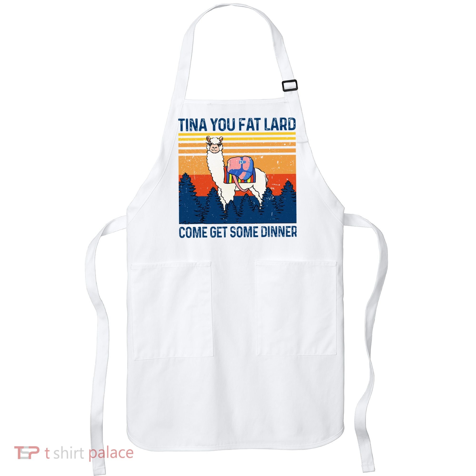 Funny Alpaca Tina You Fat Lard Come And Get Some Dinner Apron